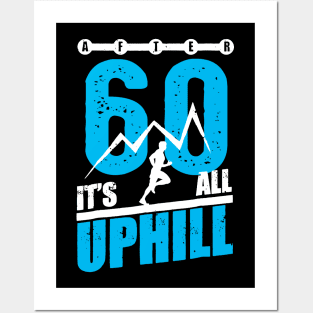 After 60 It's All Uphill Posters and Art